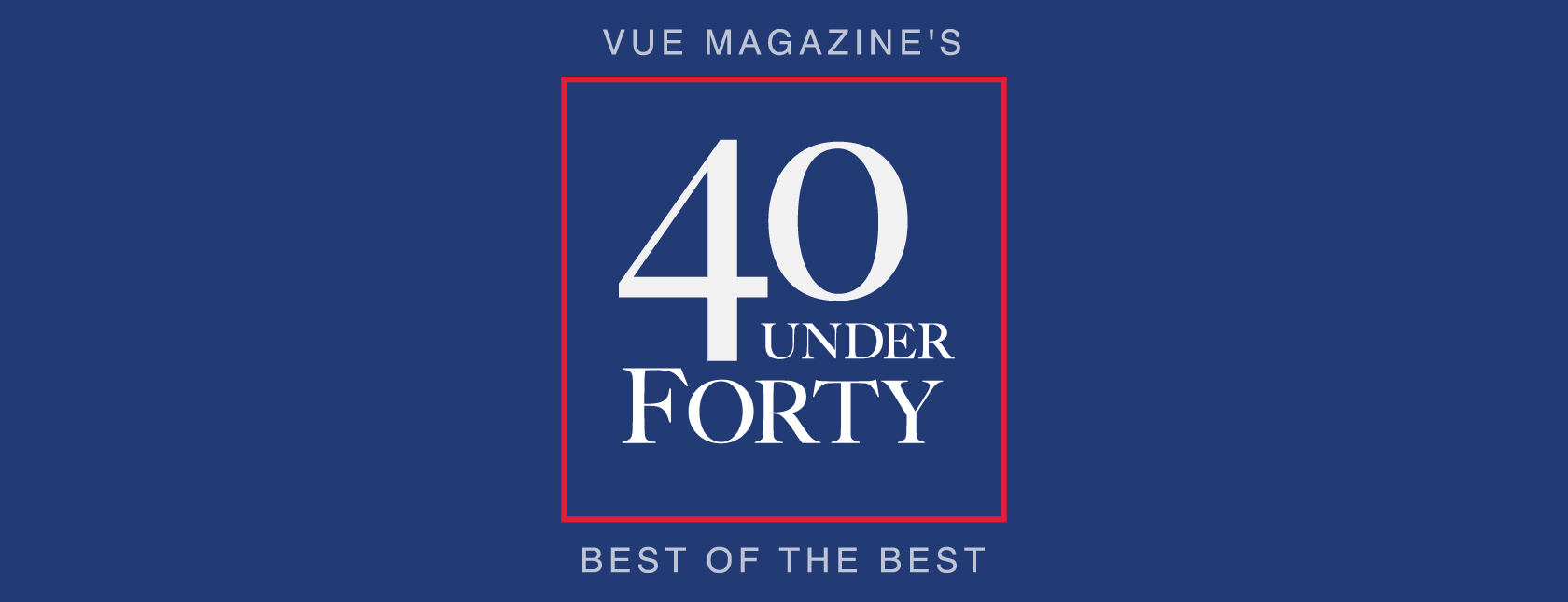 FNB & VUE Magazine Present 40 Under Forty FNB & VUE Magazine Present 40 Under Forty