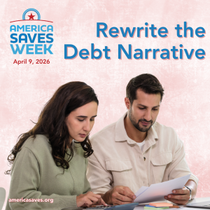 America Saves Week - Rewrite the Debt Narrative